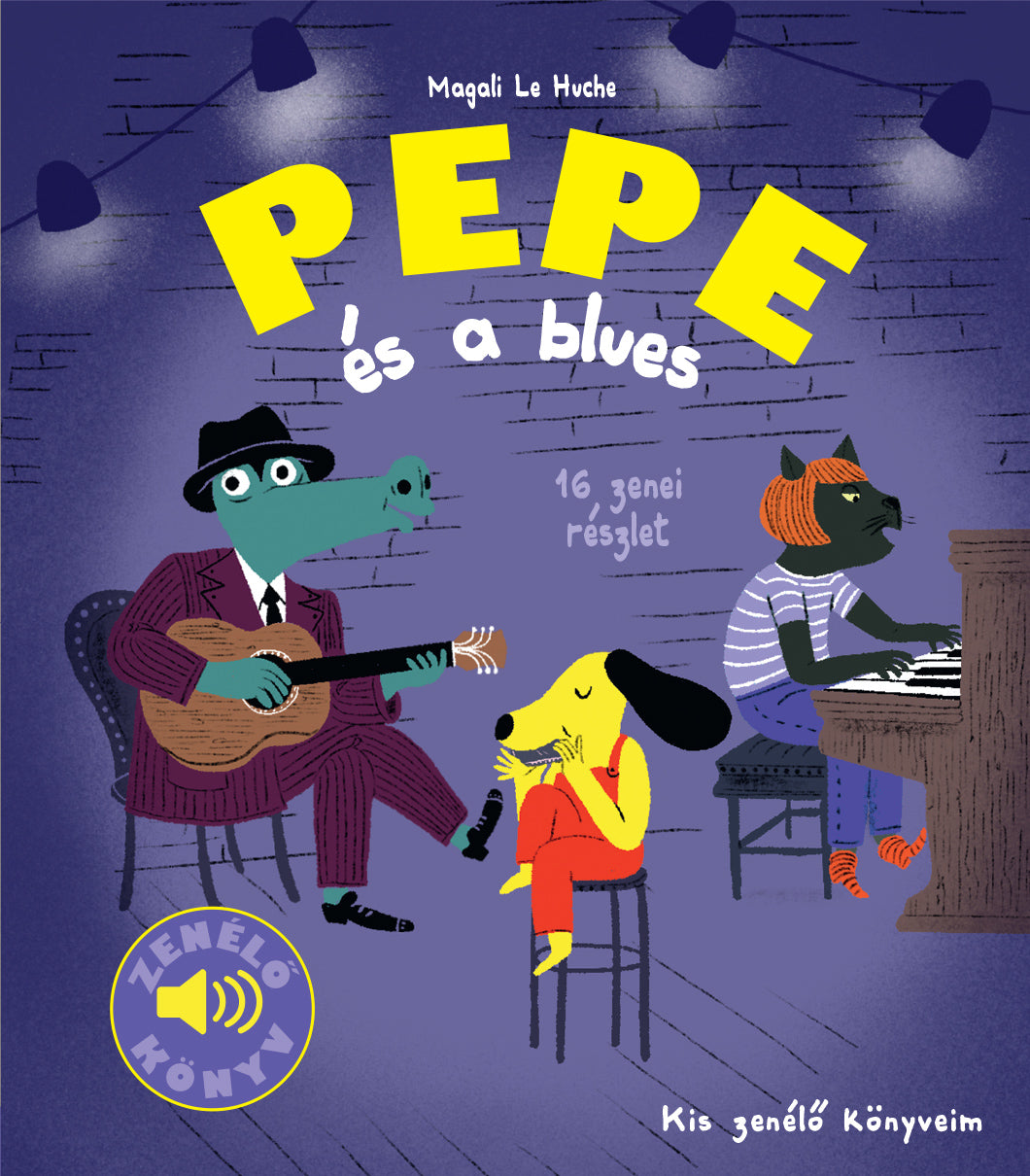 Magali Le Huche - Pepe és a blues (Kis zenélő könyveim)