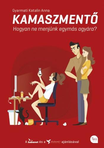 Gyarmati Katalin Anna - Kamaszmentő - Hogyan ne menjünk egymás agyára?