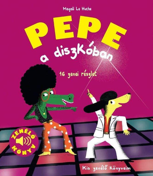Magali Le Huche - Pepe és a diszkóban (Kis zenélő könyveim)