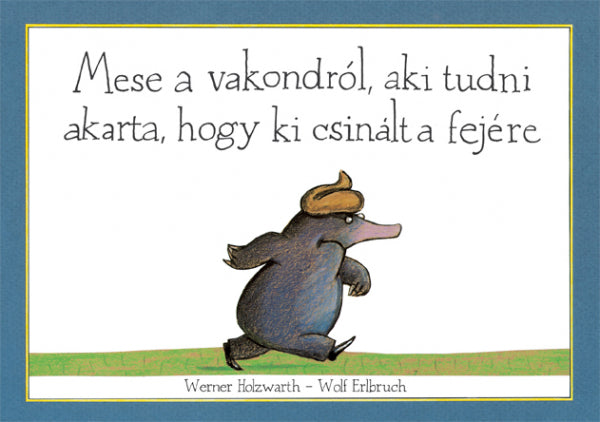 Werner Holzwarth - Mese a vakondról, aki tudni akarta, hogy ki csinált a fejére