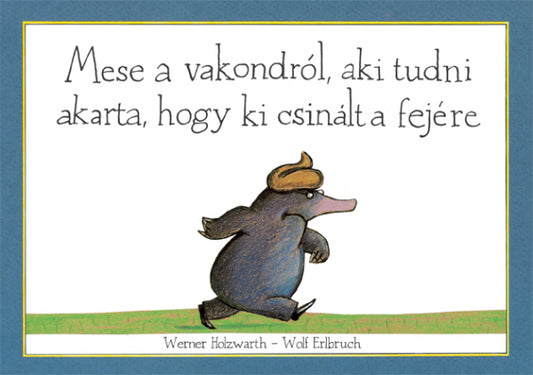 Werner Holzwarth - Mese a vakondról, aki tudni akarta, hogy ki csinált a fejére