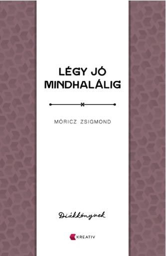 Móricz Zsigmond - Légy jó mindhalálig