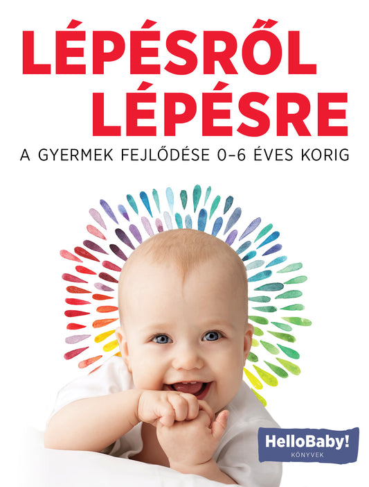 Lépésről lépésre - A gyermek fejlődése 0-6 éves korig