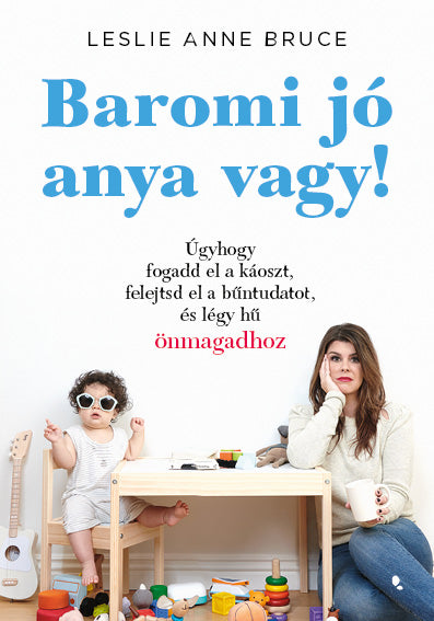 Leslie Anne Bruce - Baromi jó anya vagy!