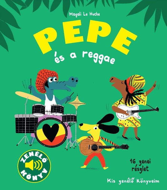 Magali Le Huche - Pepe és a reggae (Kis zenélő könyveim)