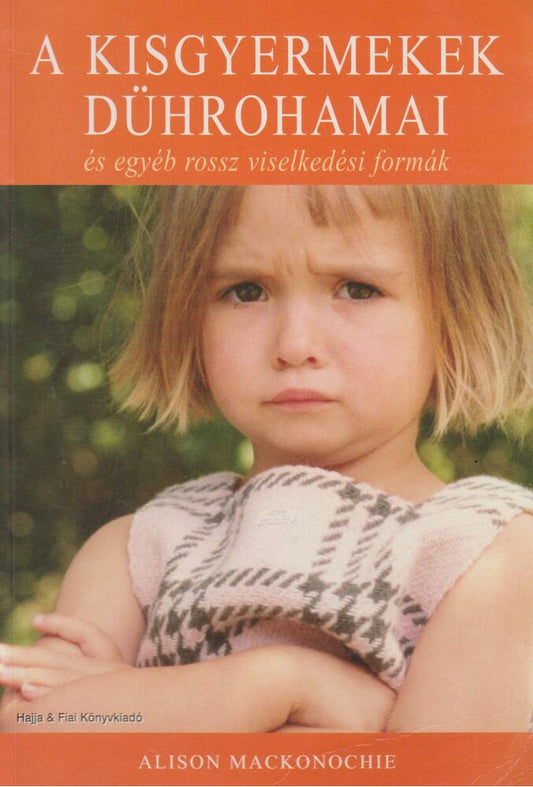 Alison Mackonochie - A kisgyermekek dührohamai és egyéb rossz viselkedési formák