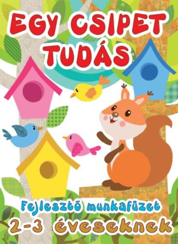 Egy csipet tudás Fejlesztő munkafüzet 2-3 éveseknek