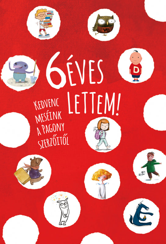 6 éves lettem! Kedvenc meséink a Pagony szerzőitől